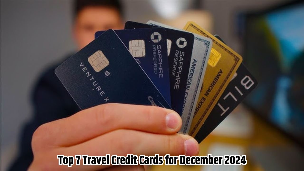 Top 7 Travel Credit Cards for December 2024